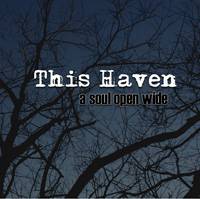 This Haven : A Soul Open Wide